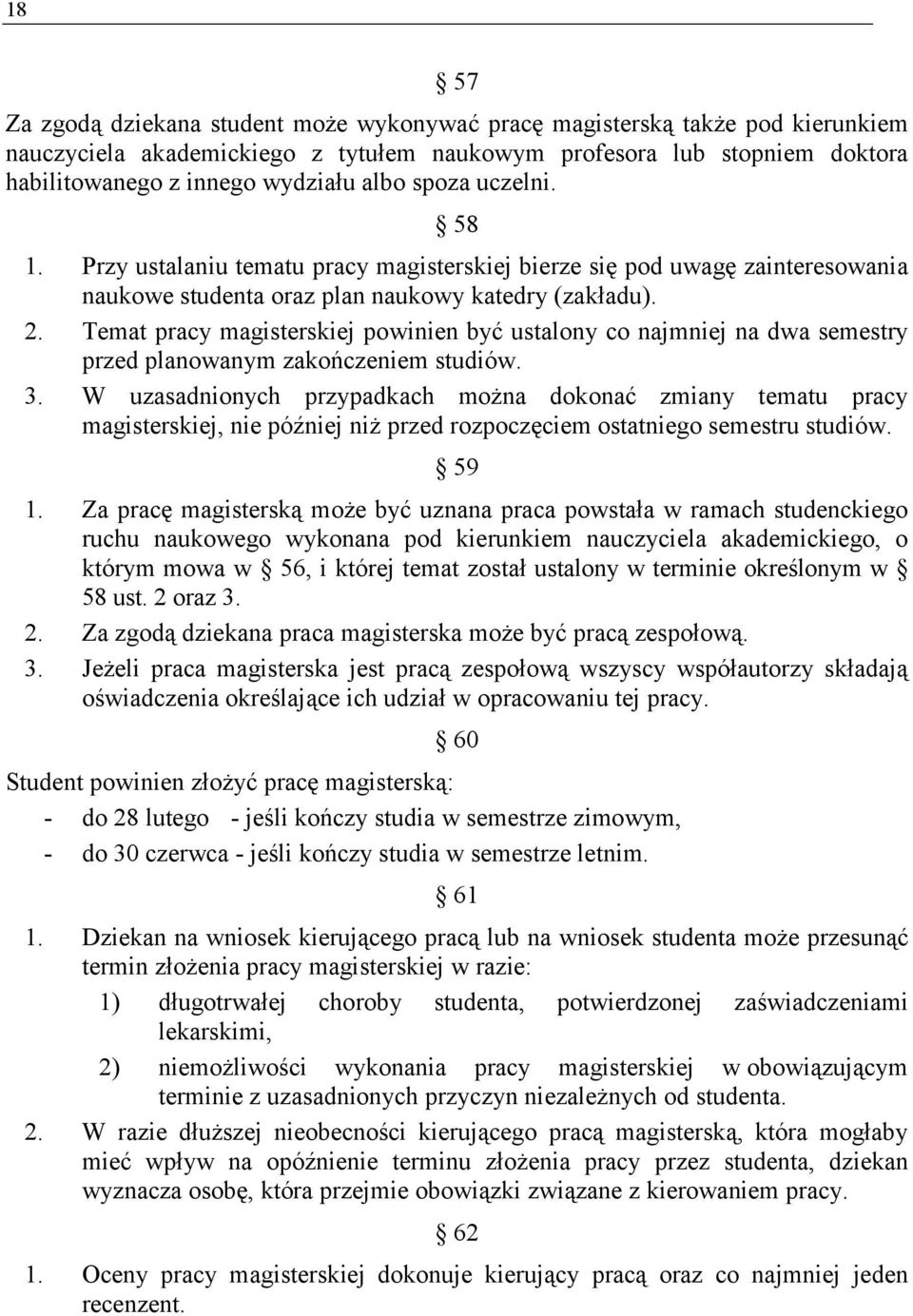 Temat pracy magisterskiej powinien być ustalony co najmniej na dwa semestry przed planowanym zakończeniem studiów. 3.