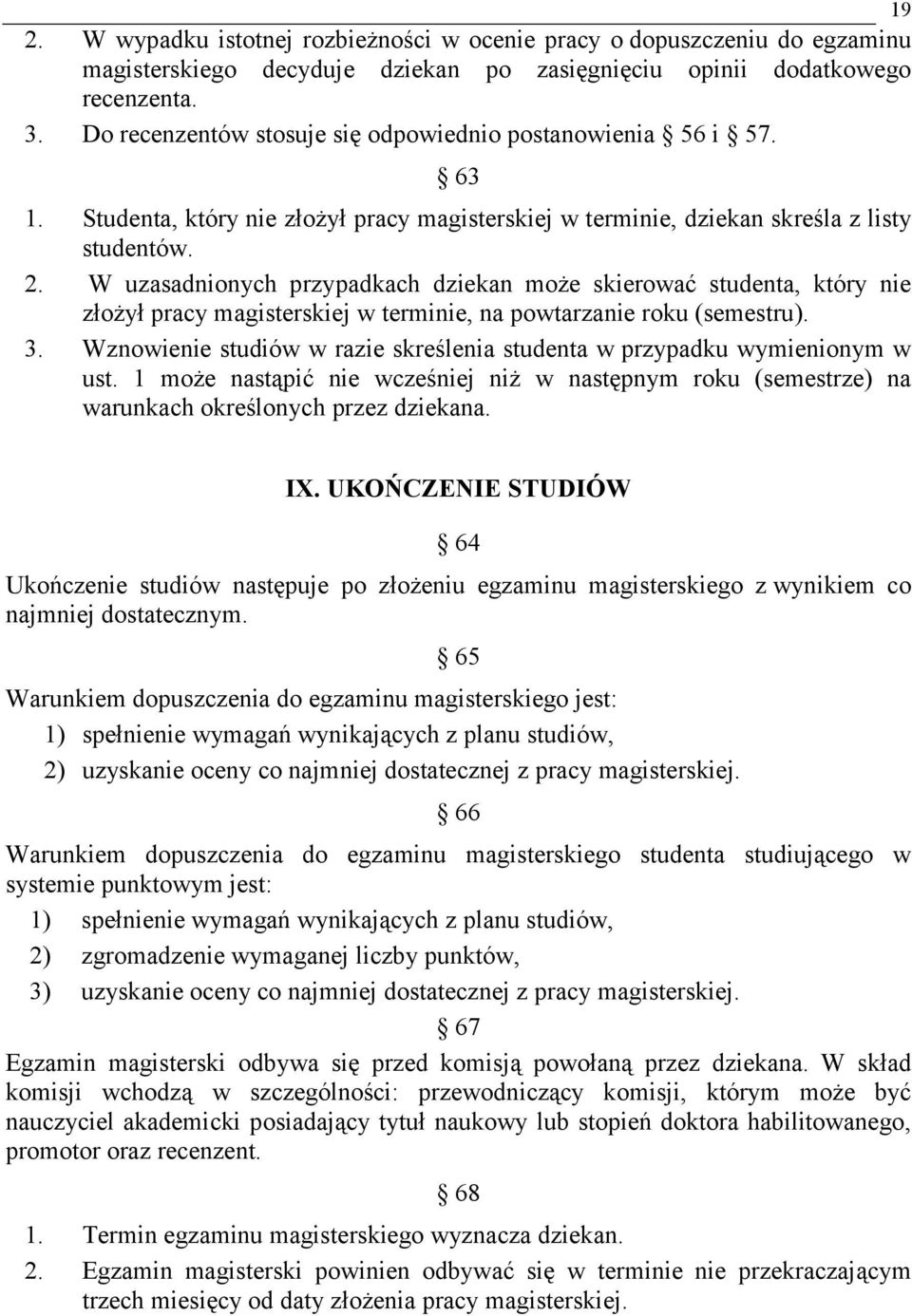 W uzasadnionych przypadkach dziekan może skierować studenta, który nie złożył pracy magisterskiej w terminie, na powtarzanie roku (semestru). 3.