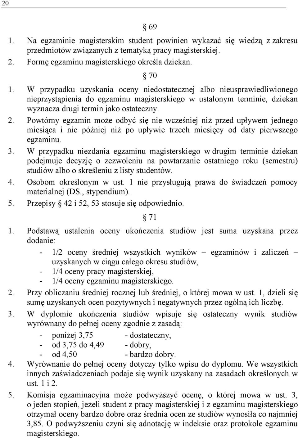 Powtórny egzamin może odbyć się nie wcześniej niż przed upływem jednego miesiąca i nie później niż po upływie trzech miesięcy od daty pierwszego egzaminu. 3.