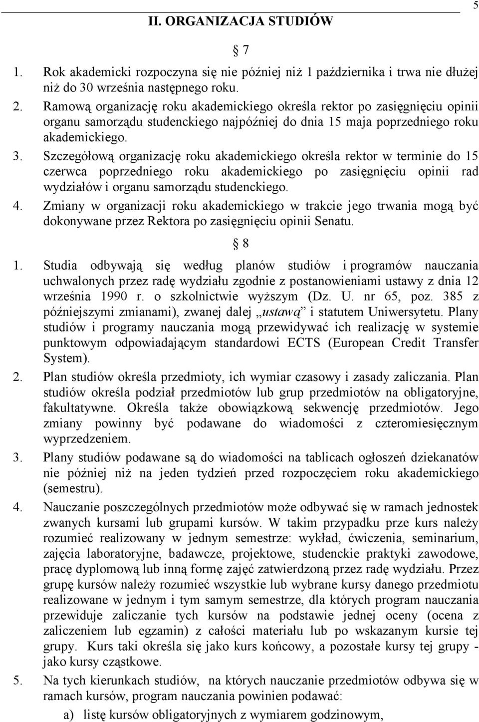 Szczegółową organizację roku akademickiego określa rektor w terminie do 15 czerwca poprzedniego roku akademickiego po zasięgnięciu opinii rad wydziałów i organu samorządu studenckiego. 4.