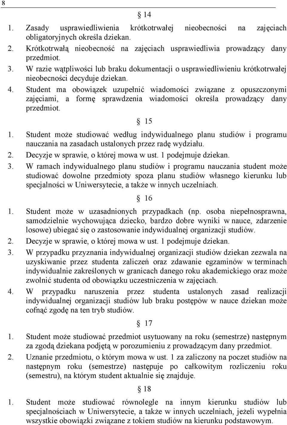 Student ma obowiązek uzupełnić wiadomości związane z opuszczonymi zajęciami, a formę sprawdzenia wiadomości określa prowadzący dany przedmiot. 15 1.