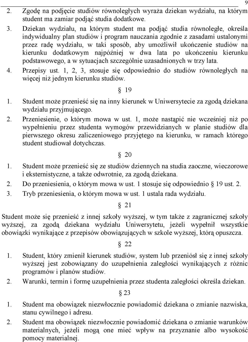 ukończenie studiów na kierunku dodatkowym najpóźniej w dwa lata po ukończeniu kierunku podstawowego, a w sytuacjach szczególnie uzasadnionych w trzy lata. 4. Przepisy ust.