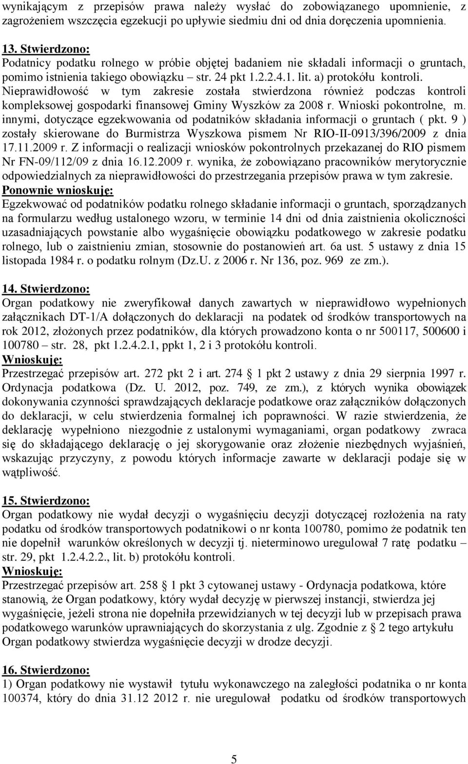 Nieprawidłowość w tym zakresie została stwierdzona również podczas kontroli kompleksowej gospodarki finansowej Gminy Wyszków za 2008 r. Wnioski pokontrolne, m.