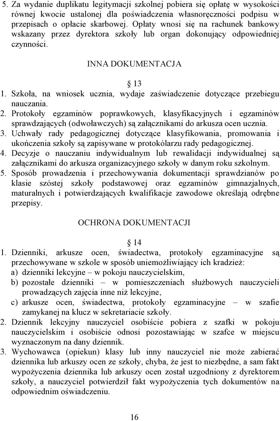 Szkoła, na wniosek ucznia, wydaje zaświadczenie dotyczące przebiegu nauczania. 2.