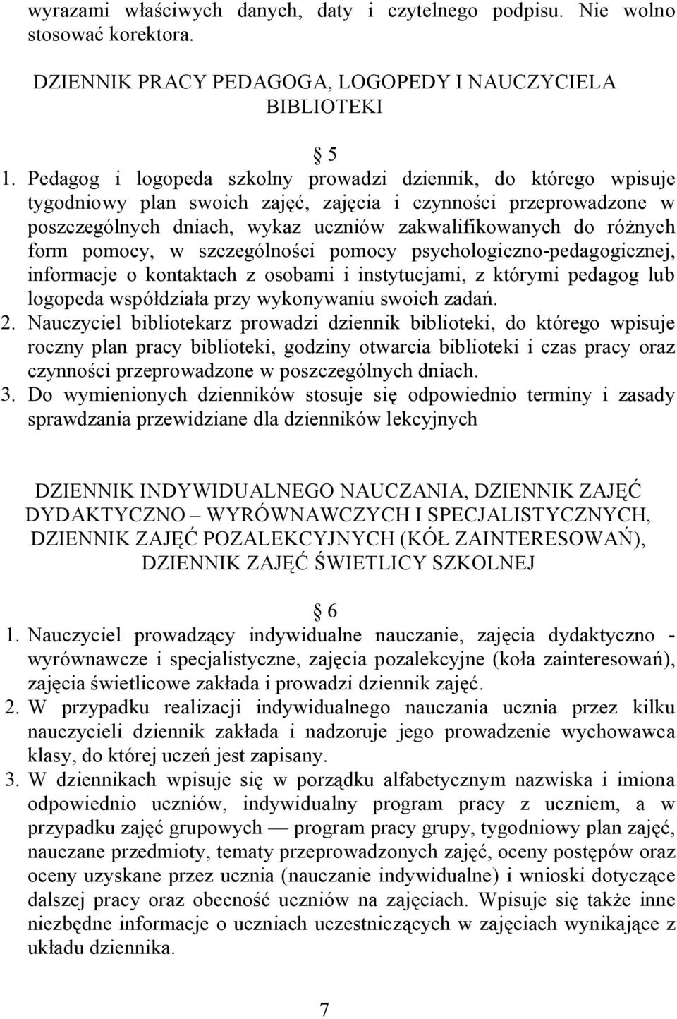 form pomocy, w szczególności pomocy psychologiczno-pedagogicznej, informacje o kontaktach z osobami i instytucjami, z którymi pedagog lub logopeda współdziała przy wykonywaniu swoich zadań. 2.