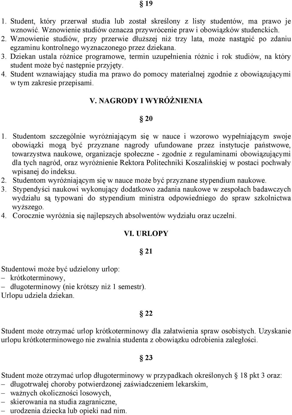 Dziekan ustala różnice programowe, termin uzupełnienia różnic i rok studiów, na który student może być następnie przyjęty. 4.