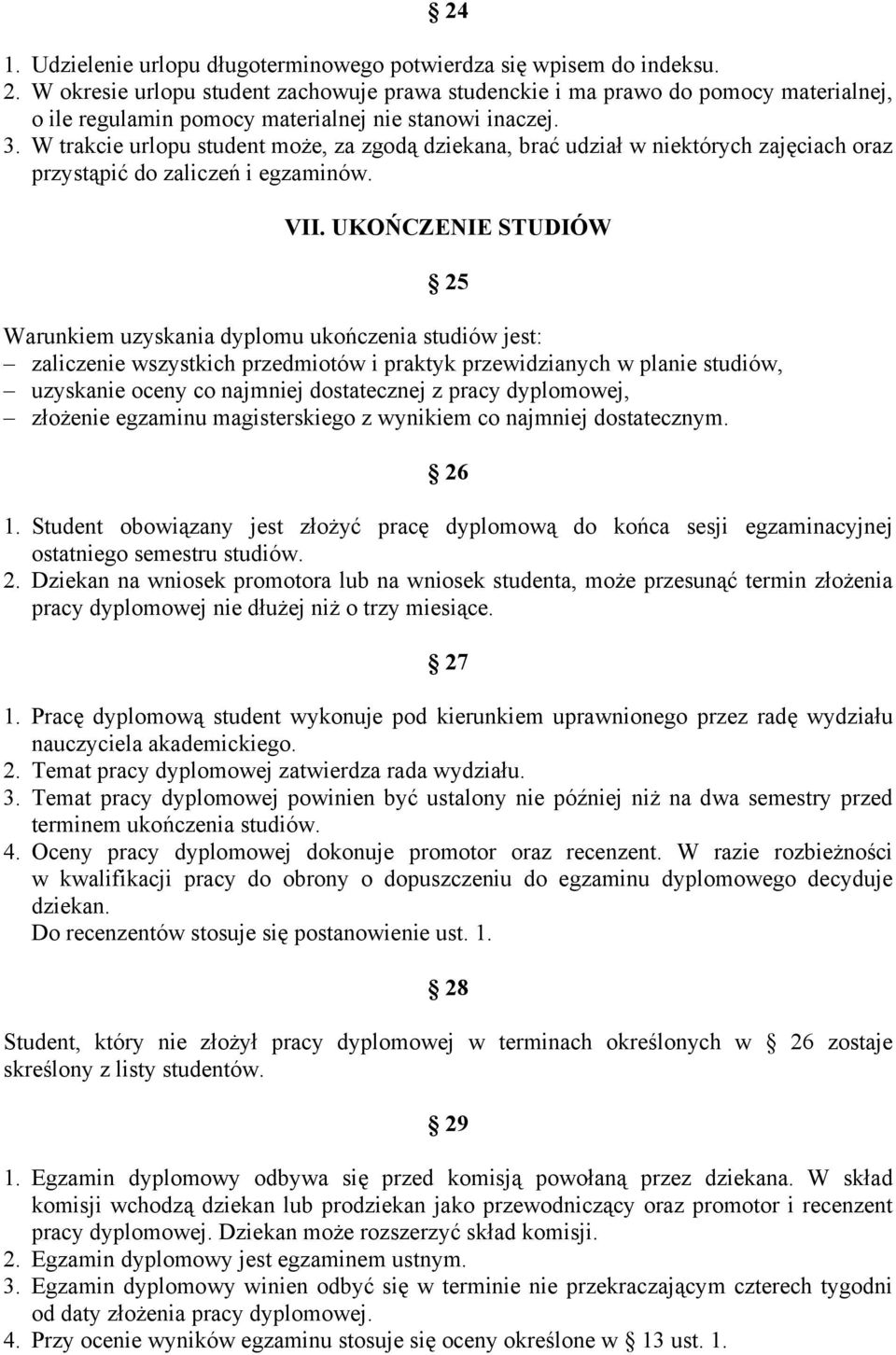 W trakcie urlopu student może, za zgodą dziekana, brać udział w niektórych zajęciach oraz przystąpić do zaliczeń i egzaminów. VII.