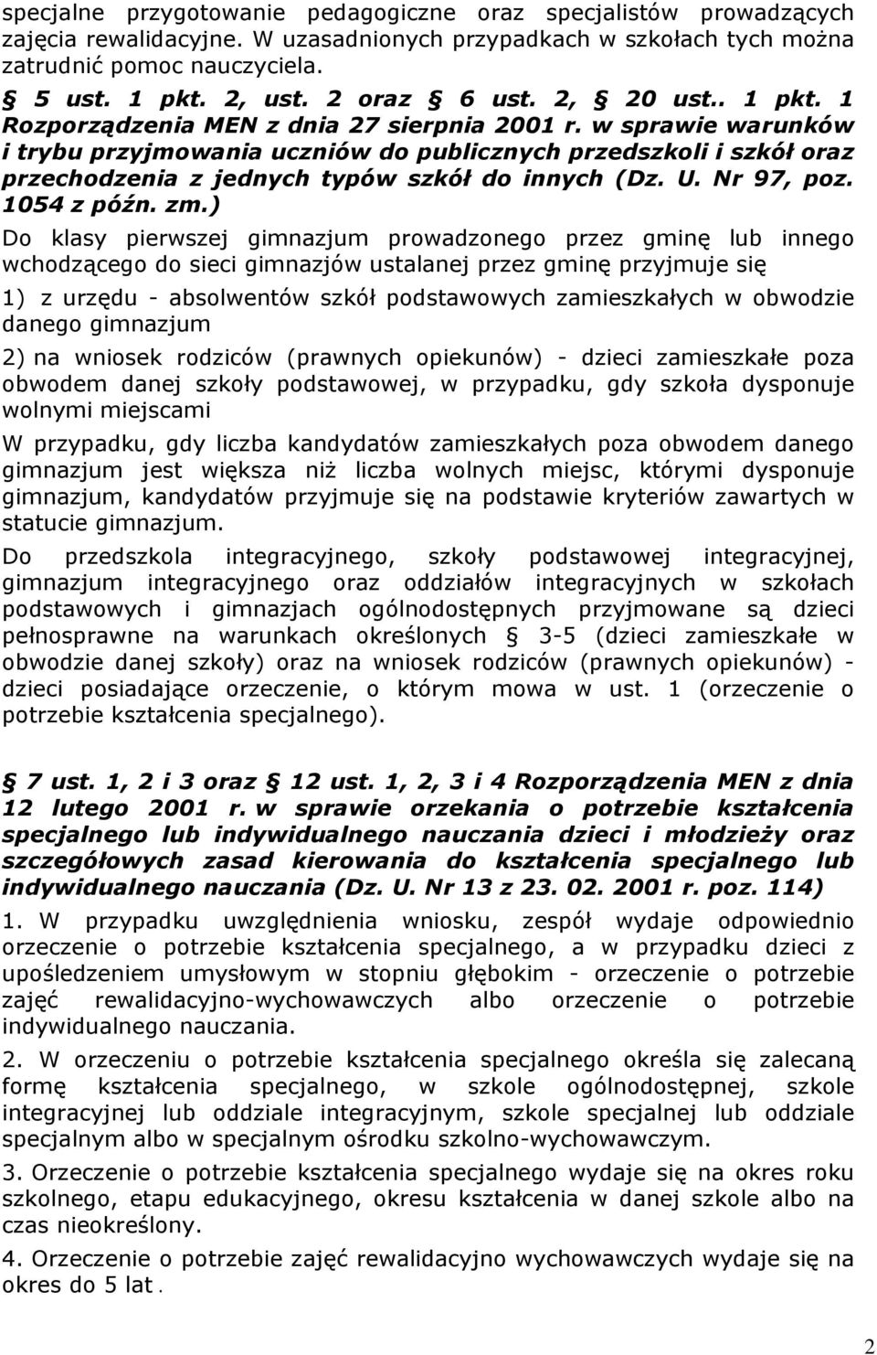 w sprawie warunków i trybu przyjmowania uczniów do publicznych przedszkoli i szkół oraz przechodzenia z jednych typów szkół do innych (Dz. U. Nr 97, poz. 1054 z późn. zm.