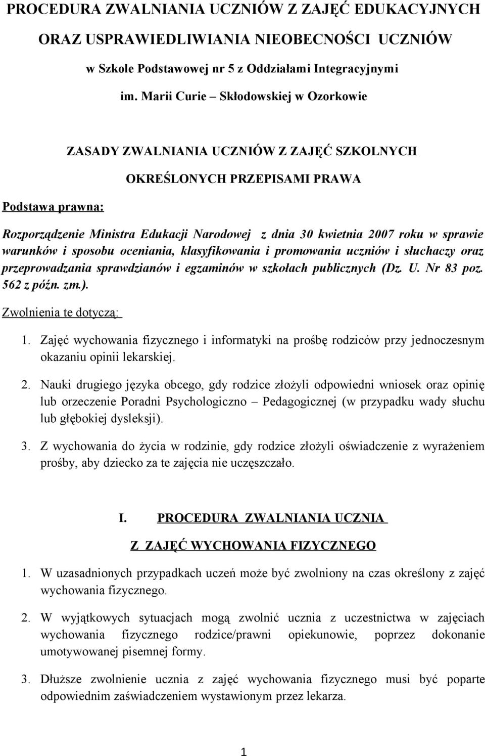 w sprawie warunków i sposobu oceniania, klasyfikowania i promowania uczniów i słuchaczy oraz przeprowadzania sprawdzianów i egzaminów w szkołach publicznych (Dz. U. Nr 83 poz. 562 z późn. zm.).