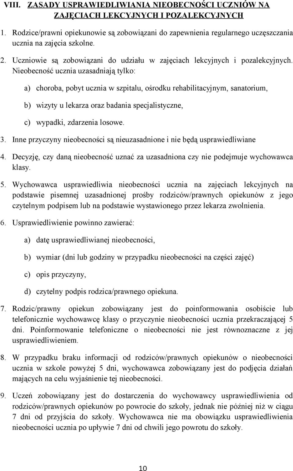 Nieobecność ucznia uzasadniają tylko: a) choroba, pobyt ucznia w szpitalu, ośrodku rehabilitacyjnym, sanatorium, b) wizyty u lekarza oraz badania specjalistyczne, c) wypadki, zdarzenia losowe. 3.