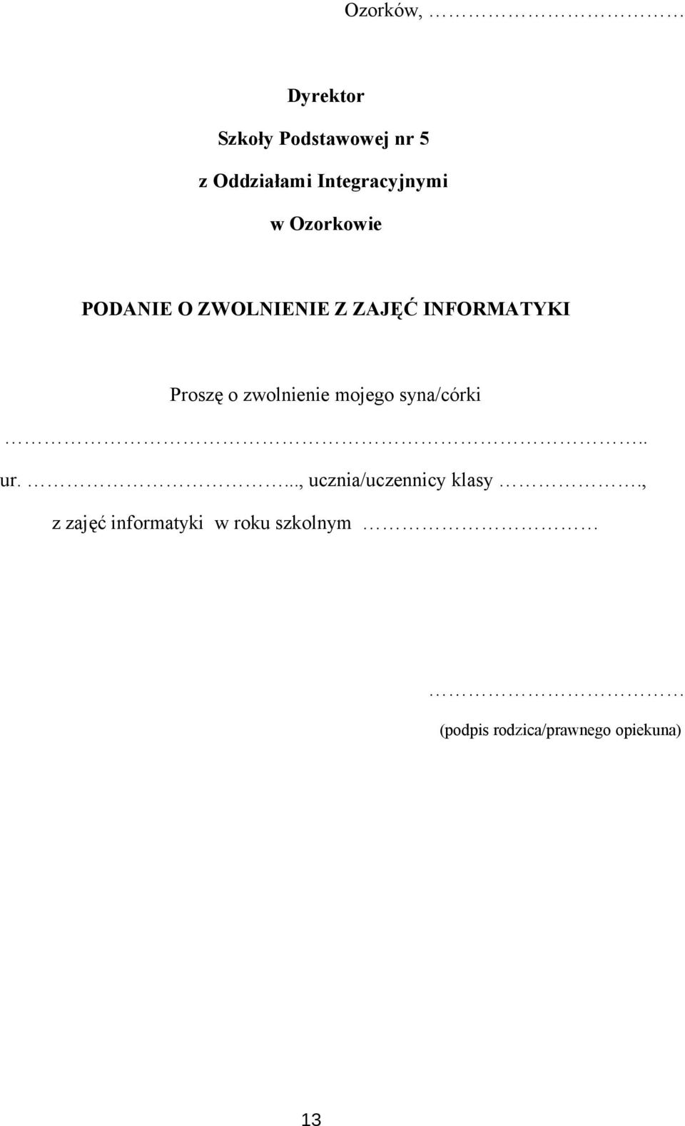 Proszę o zwolnienie mojego syna/córki.. ur...., ucznia/uczennicy klasy.