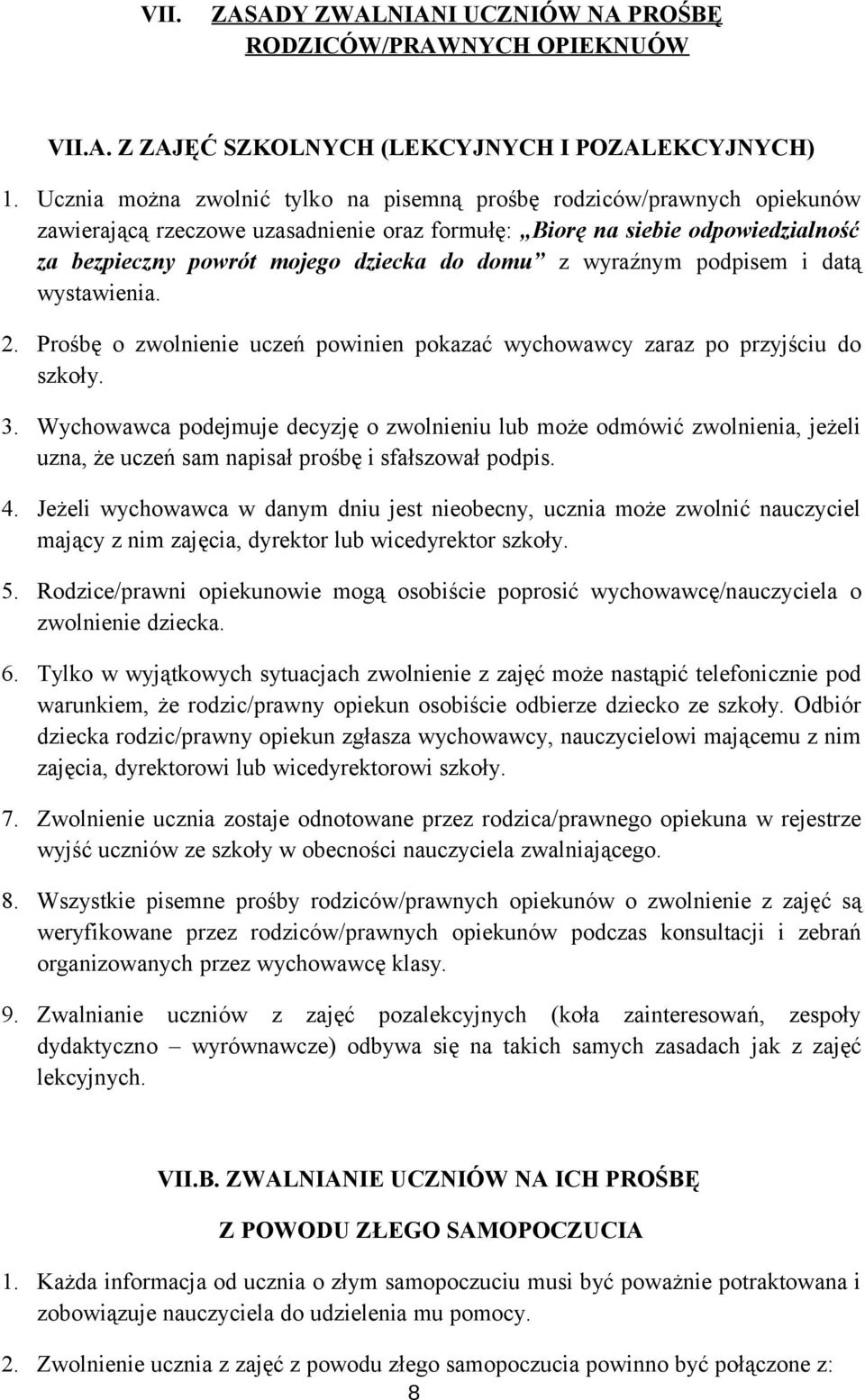 wyraźnym podpisem i datą wystawienia. 2. Prośbę o zwolnienie uczeń powinien pokazać wychowawcy zaraz po przyjściu do szkoły. 3.