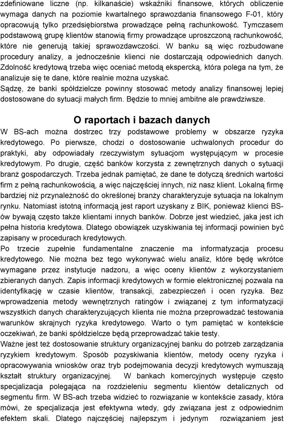 Tymczasem podstawową grupę klientów stanowią firmy prowadzące uproszczoną rachunkowość, które nie generują takiej sprawozdawczości.