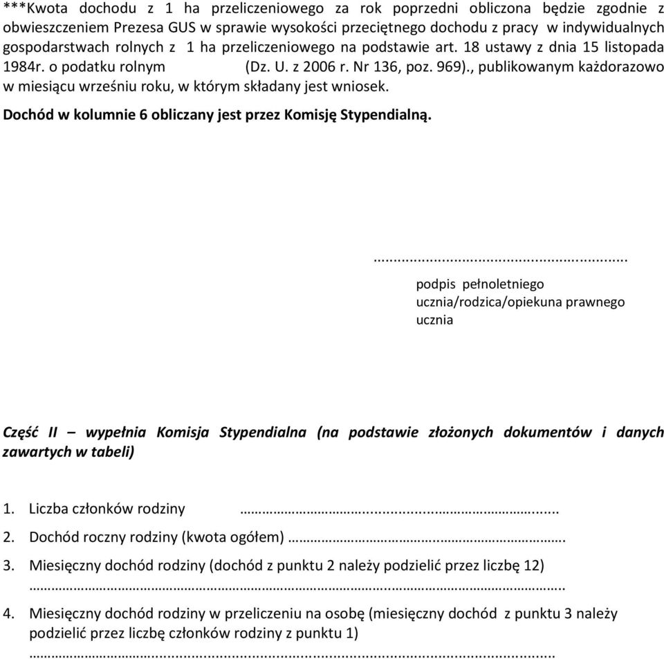 , publikowanym każdorazowo w miesiącu wrześniu roku, w którym składany jest wniosek. Dochód w kolumnie 6 obliczany jest przez Komisję Stypendialną.