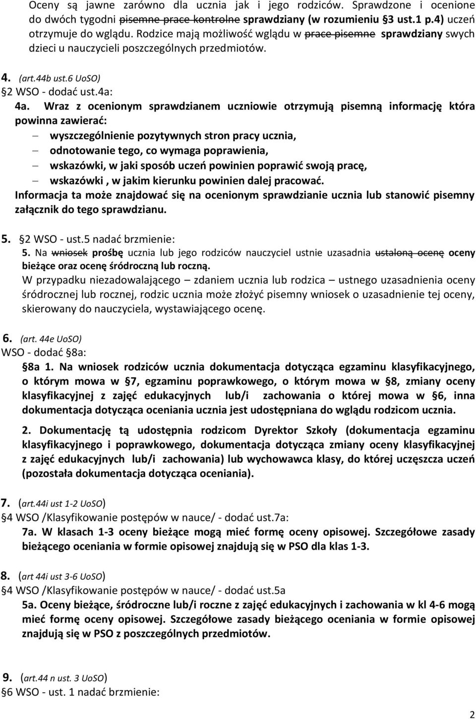 Wraz z ocenionym sprawdzianem uczniowie otrzymują pisemną informację która powinna zawierad: wyszczególnienie pozytywnych stron pracy ucznia, odnotowanie tego, co wymaga poprawienia, wskazówki, w