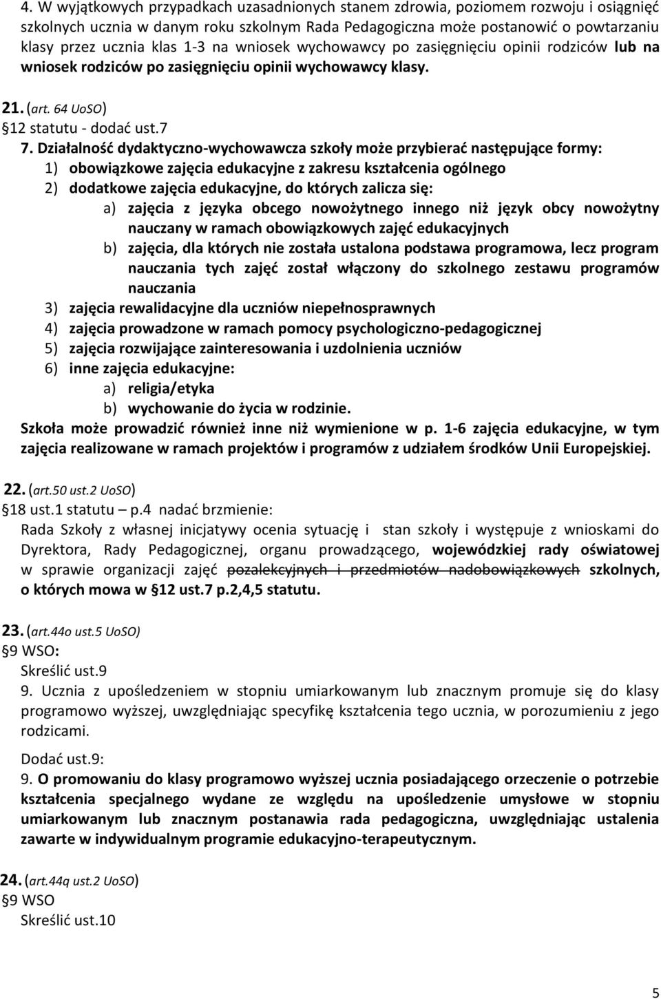 Działalnośd dydaktyczno-wychowawcza szkoły może przybierad następujące formy: 1) obowiązkowe zajęcia edukacyjne z zakresu kształcenia ogólnego 2) dodatkowe zajęcia edukacyjne, do których zalicza się: