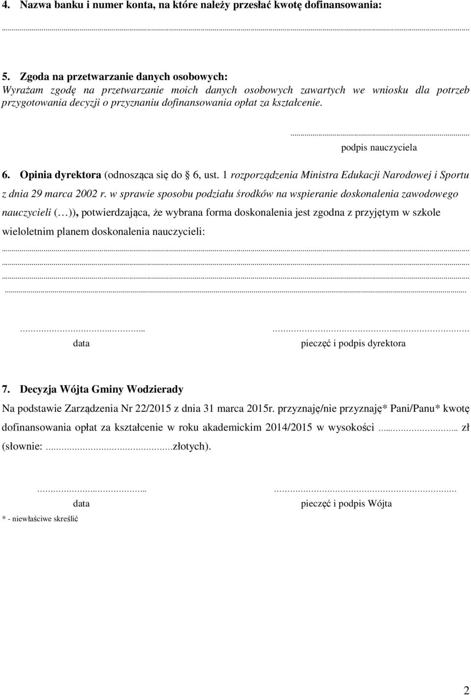 ... podpis nauczyciela 6. Opinia dyrektora (odnosząca się do 6, ust. 1 rozporządzenia Ministra Edukacji Narodowej i Sportu z dnia 29 marca 2002 r.