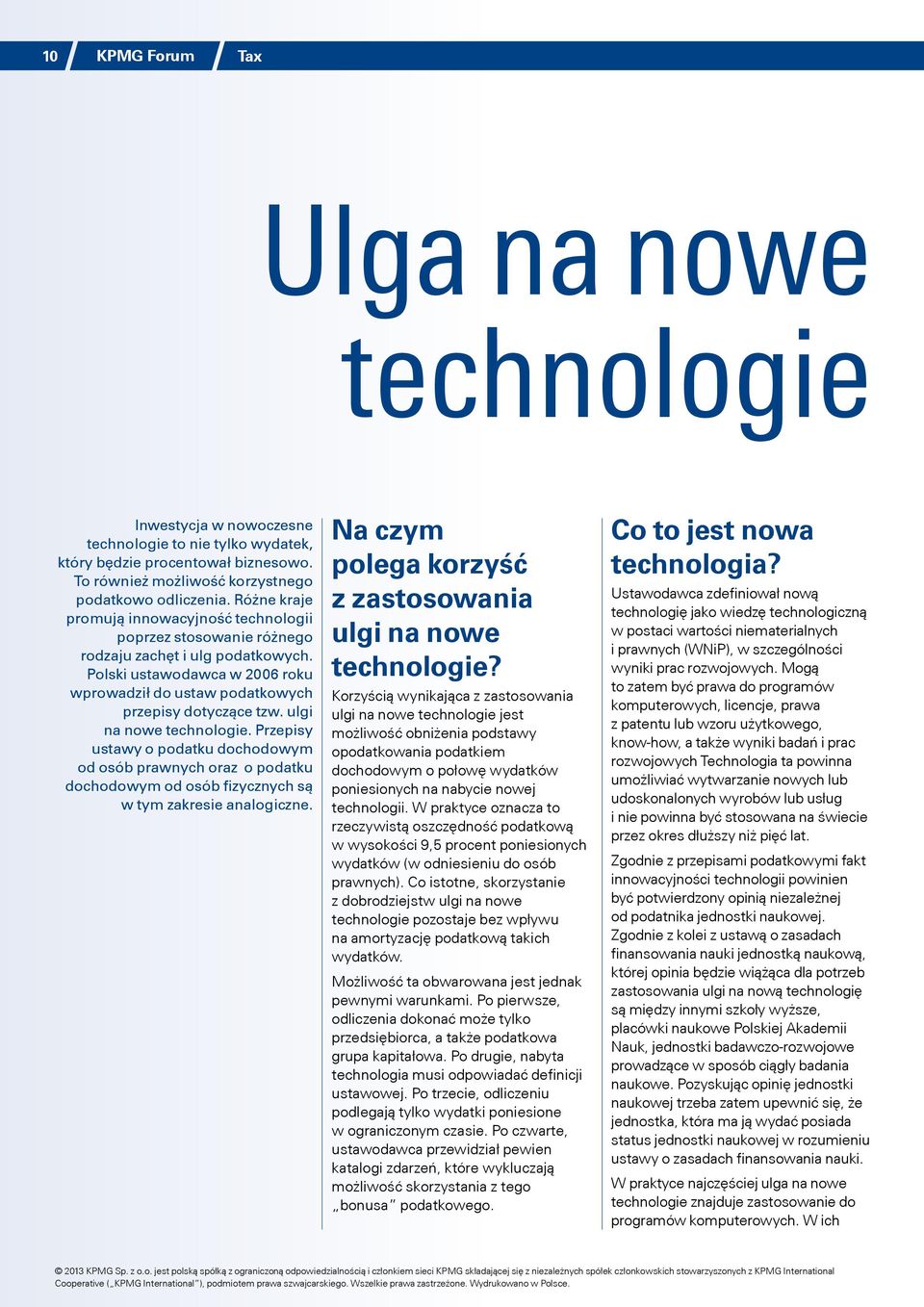 ulgi na nowe technologie. Przepisy ustawy o podatku dochodowym od osób prawnych oraz o podatku dochodowym od osób fizycznych są w tym zakresie analogiczne.