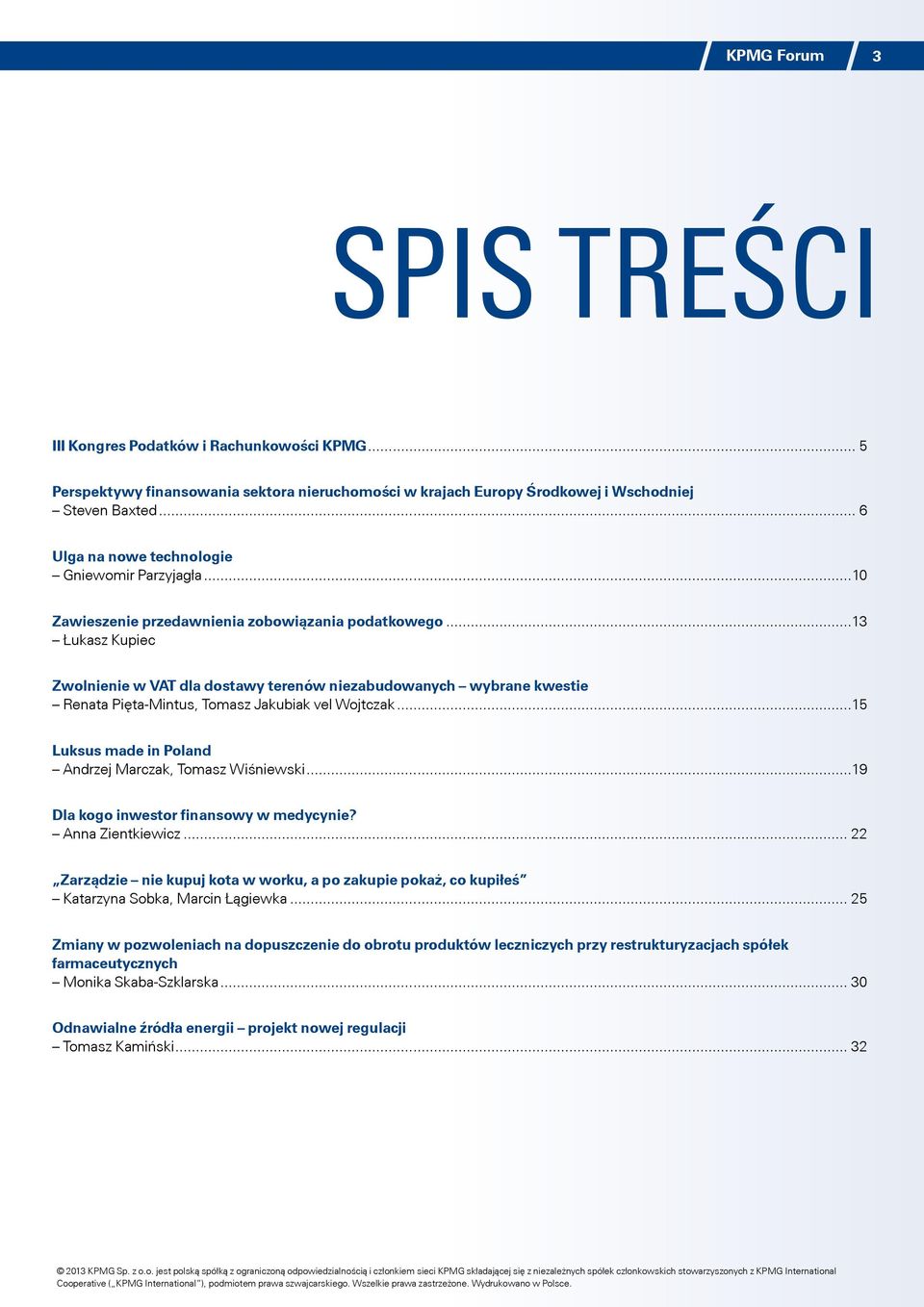 ..13 Łukasz Kupiec Zwolnienie w VAT dla dostawy terenów niezabudowanych wybrane kwestie Renata Pięta-Mintus, Tomasz Jakubiak vel Wojtczak...15 Luksus made in Poland Andrzej Marczak, Tomasz Wiśniewski.