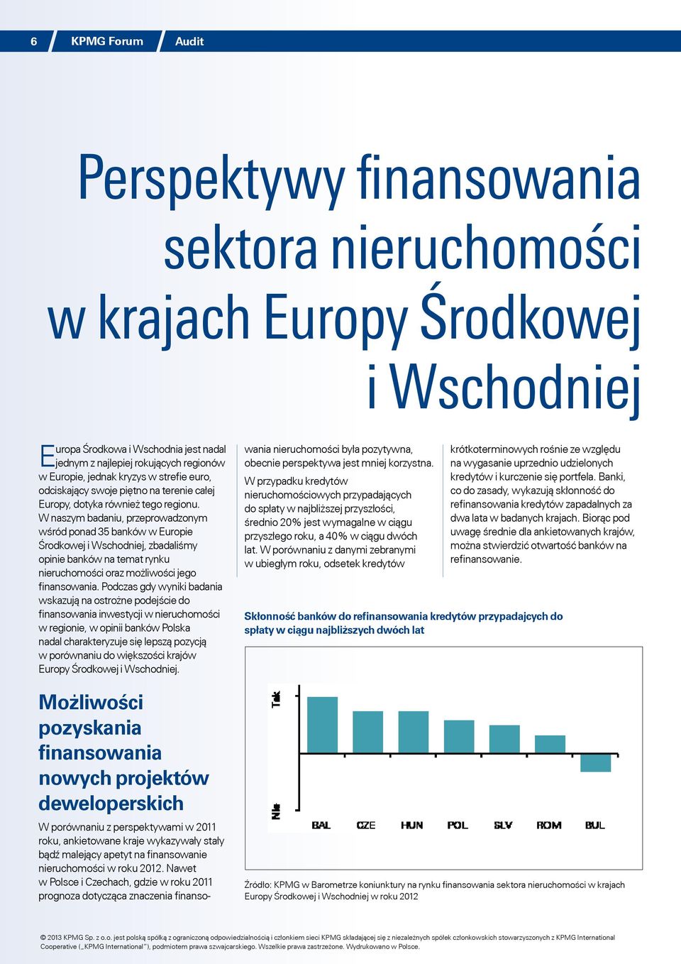 W naszym badaniu, przeprowadzonym wśród ponad 35 banków w Europie Środkowej i Wschodniej, zbadaliśmy opinie banków na temat rynku nieruchomości oraz możliwości jego finansowania.