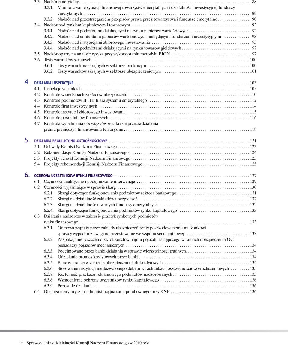 Nadzór nad przestrzeganiem przepisów prawa przez towarzystwa i fundusze emerytalne............... 90 3.4. Nadzór nad rynkiem kapitałowym i towarowym........................................................ 92 3.