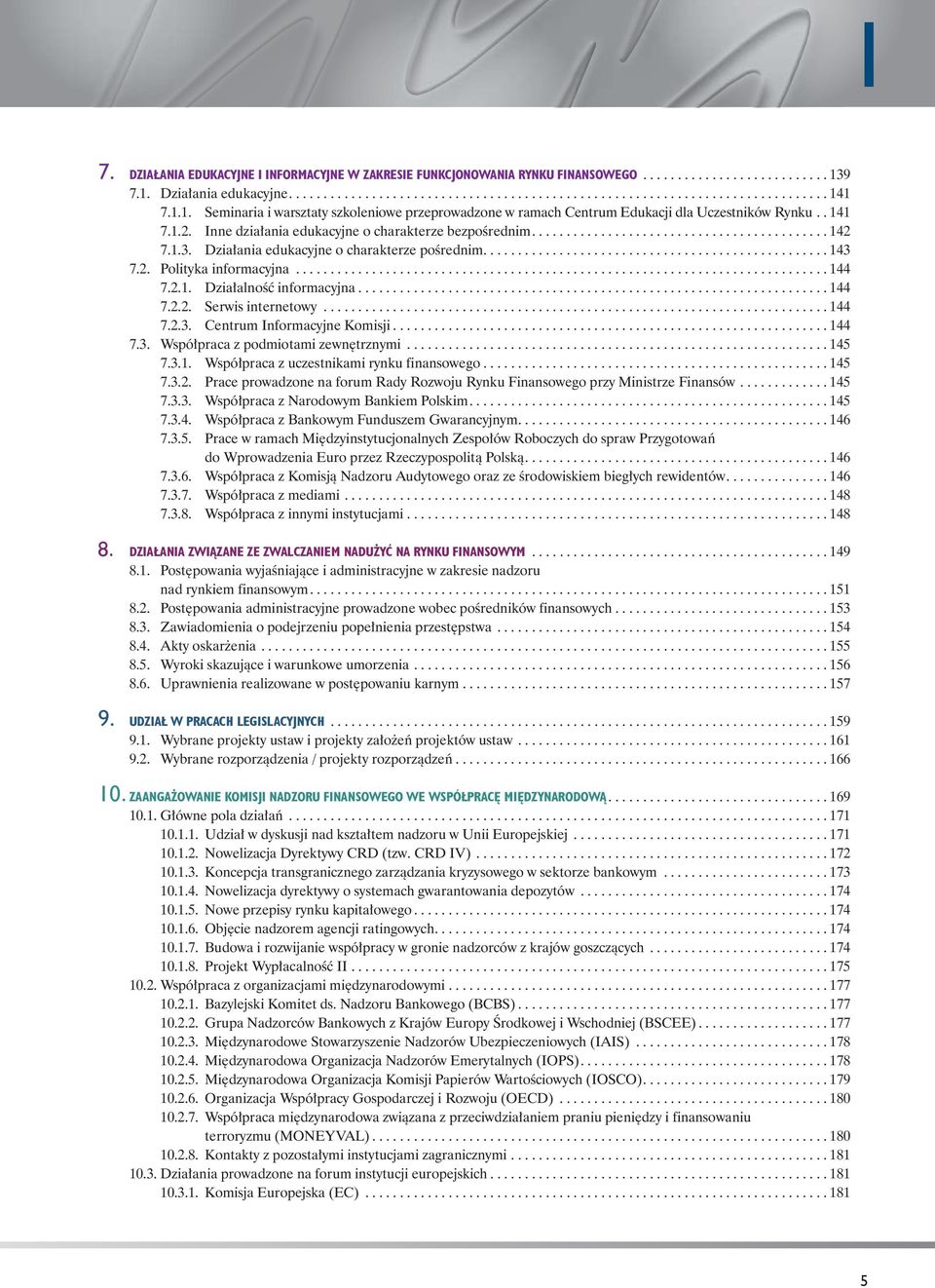 1.3. Działania edukacyjne o charakterze pośrednim.................................................. 143 7.2. Polityka informacyjna............................................................................. 144 7.