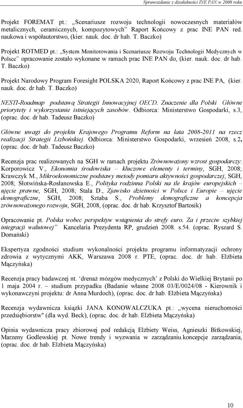 nauk. doc. dr hab. T. Baczko) NESTI-Roadmap podstawą Strategii Innowacyjnej OECD. Znaczenie dla Polski Główne priorytety i wykorzystanie istniejących zasobów. Odbiorca: Ministerstwo Gospodarki, s.