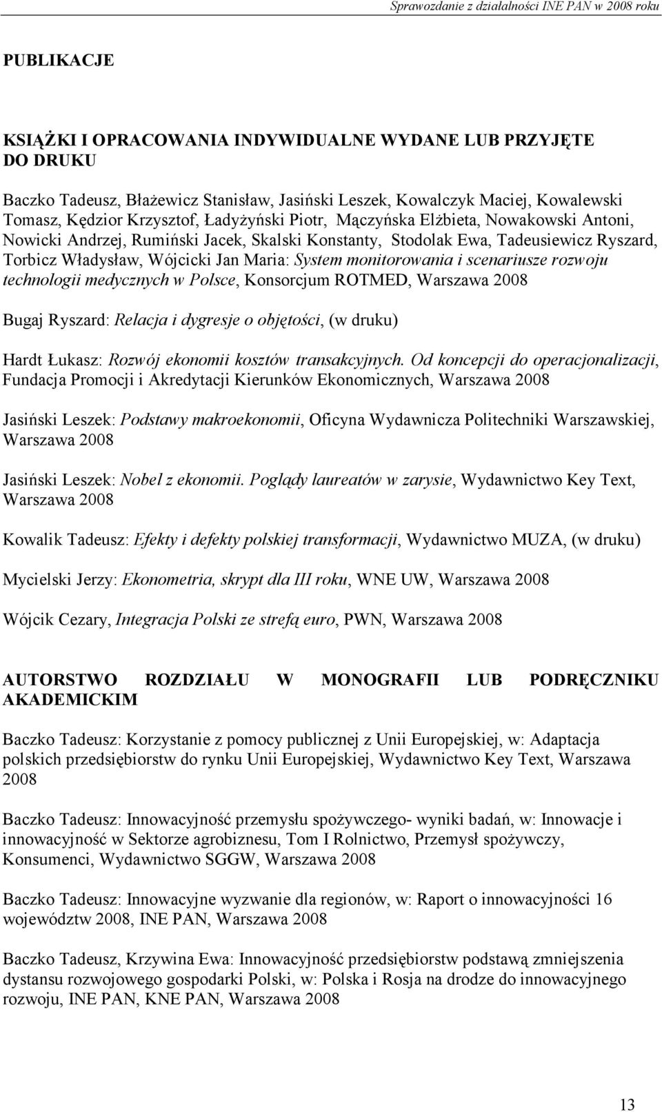 scenariusze rozwoju technologii medycznych w Polsce, Konsorcjum ROTMED, Bugaj Ryszard: Relacja i dygresje o objętości, (w druku) Hardt Łukasz: Rozwój ekonomii kosztów transakcyjnych.