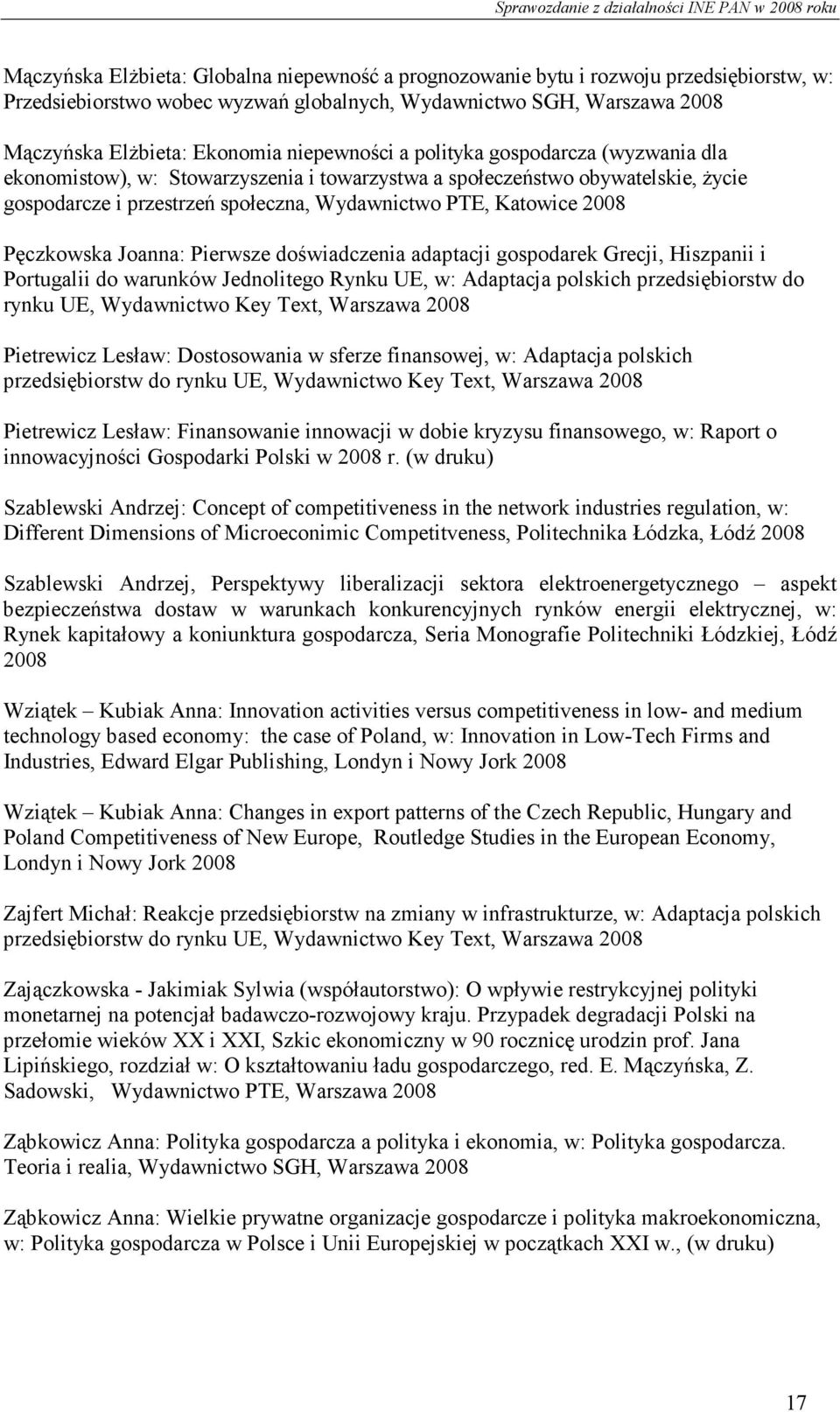 Joanna: Pierwsze doświadczenia adaptacji gospodarek Grecji, Hiszpanii i Portugalii do warunków Jednolitego Rynku UE, w: Adaptacja polskich przedsiębiorstw do rynku UE, Wydawnictwo Key Text,