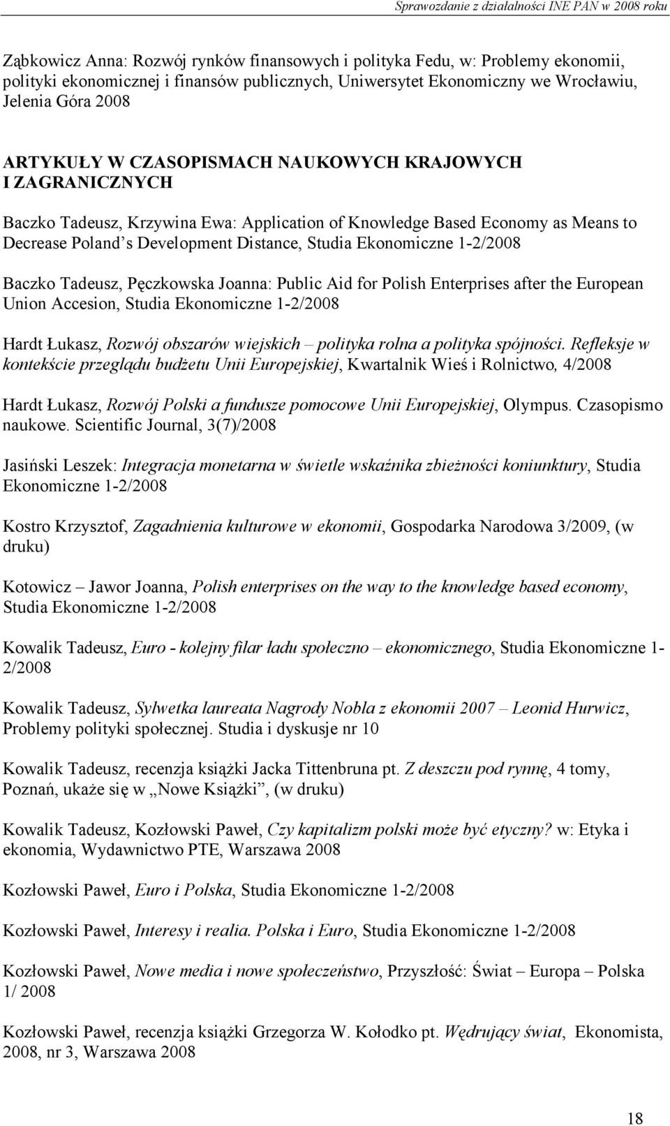 Baczko Tadeusz, Pęczkowska Joanna: Public Aid for Polish Enterprises after the European Union Accesion, Studia Ekonomiczne 1-2/2008 Hardt Łukasz, Rozwój obszarów wiejskich polityka rolna a polityka