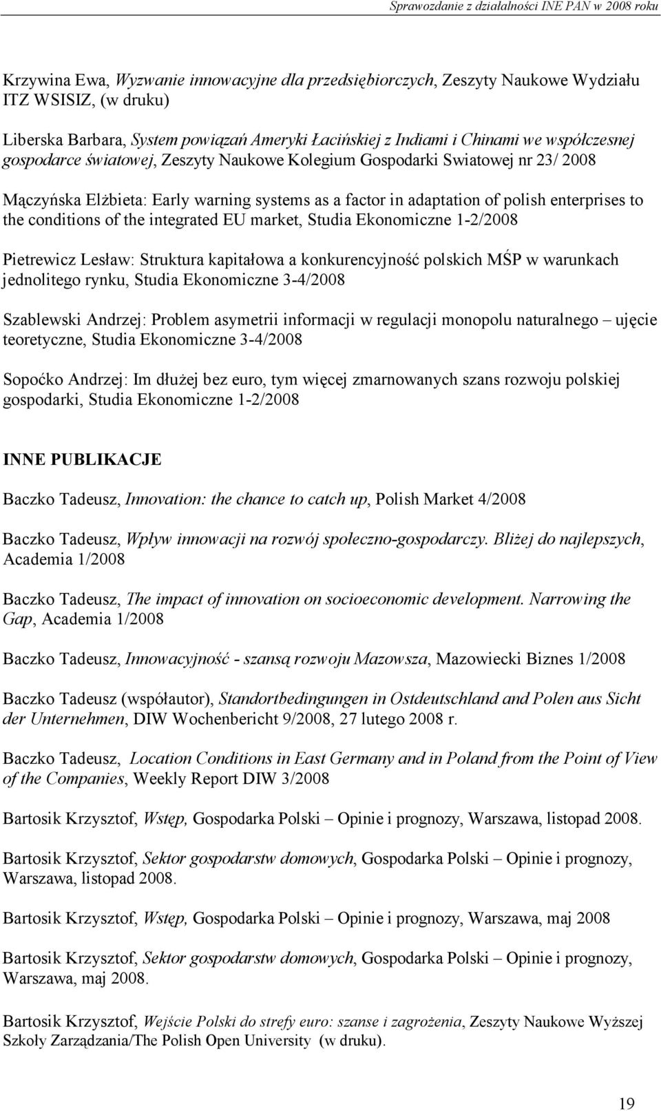 integrated EU market, Studia Ekonomiczne 1-2/2008 Pietrewicz Lesław: Struktura kapitałowa a konkurencyjność polskich MŚP w warunkach jednolitego rynku, Studia Ekonomiczne 3-4/2008 Szablewski Andrzej: