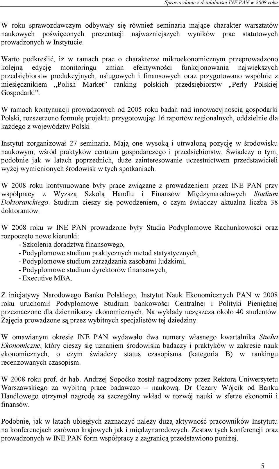 finansowych oraz przygotowano wspólnie z miesięcznikiem Polish Market ranking polskich przedsiębiorstw Perły Polskiej Gospodarki.