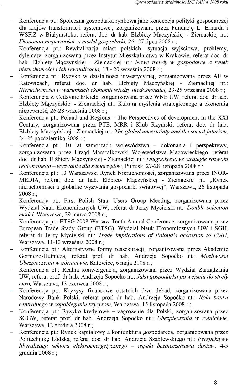 : Rewitalizacja miast polskich- sytuacja wyjściowa, problemy, dylematy, zorganizowana przez Instytut Mieszkalnictwa w Krakowie, referat doc. dr hab. ElŜbiety Mączyńskiej - Ziemackiej nt.