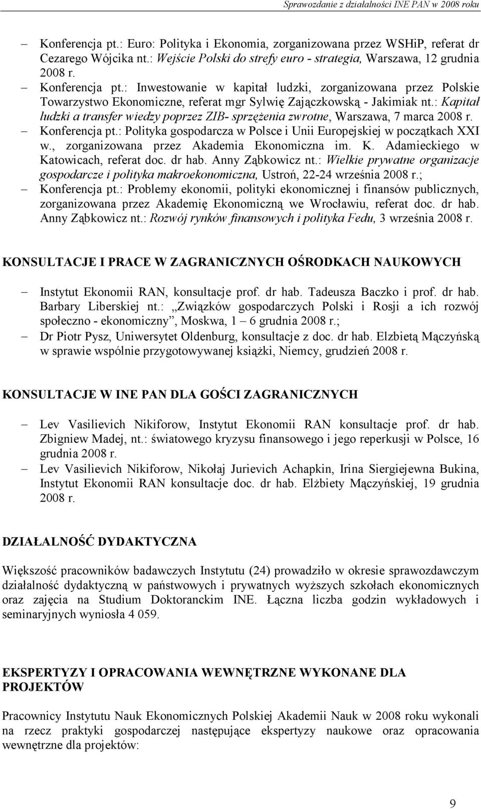 : Kapitał ludzki a transfer wiedzy poprzez ZIB- sprzęŝenia zwrotne, Warszawa, 7 marca 2008 r. Konferencja pt.: Polityka gospodarcza w Polsce i Unii Europejskiej w początkach XXI w.