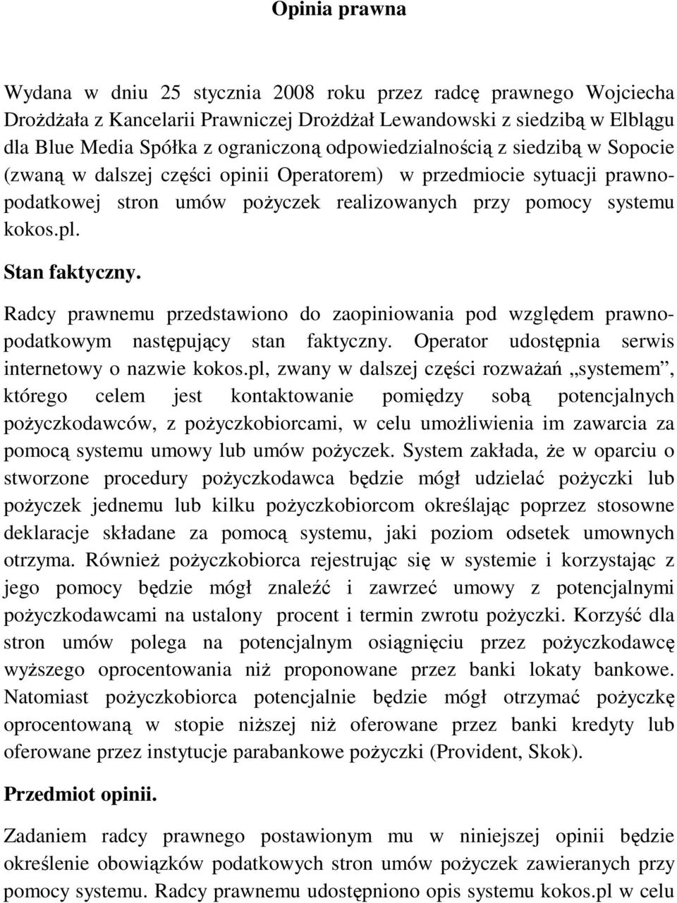 Stan faktyczny. Radcy prawnemu przedstawiono do zaopiniowania pod względem prawnopodatkowym następujący stan faktyczny. Operator udostępnia serwis internetowy o nazwie kokos.