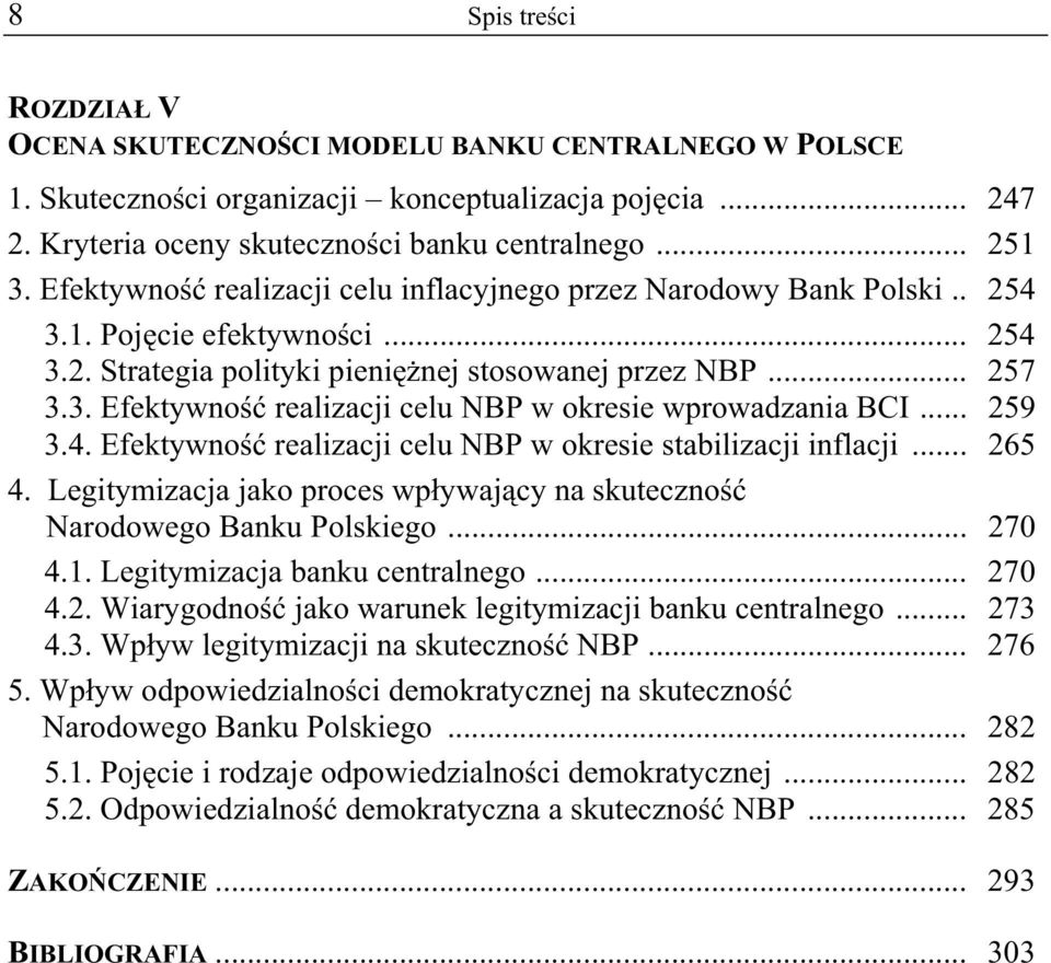 .. 259 3.4. Efektywno realizacji celu NBP w okresie stabilizacji inflacji... 265 4. Legitymizacja jako proces wp ywaj cy na skuteczno Narodowego Banku Polskiego... 270 4.1.