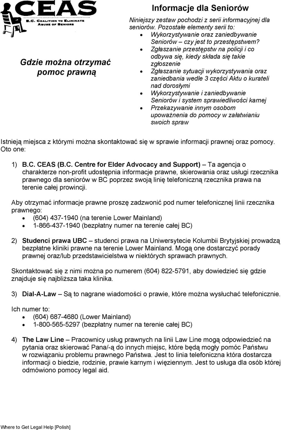 Zgłaszanie przestępstw na policji i co odbywa się, kiedy składa się takie zgłoszenie Zgłaszanie sytuacji wykorzystywania oraz zaniedbania wedle 3 części Aktu o kurateli nad dorosłymi Wykorzystywanie