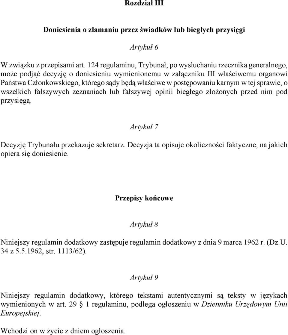 w postępowaniu karnym w tej sprawie, o wszelkich fałszywych zeznaniach lub fałszywej opinii biegłego złożonych przed nim pod przysięgą. Artykuł 7 Decyzję Trybunału przekazuje sekretarz.