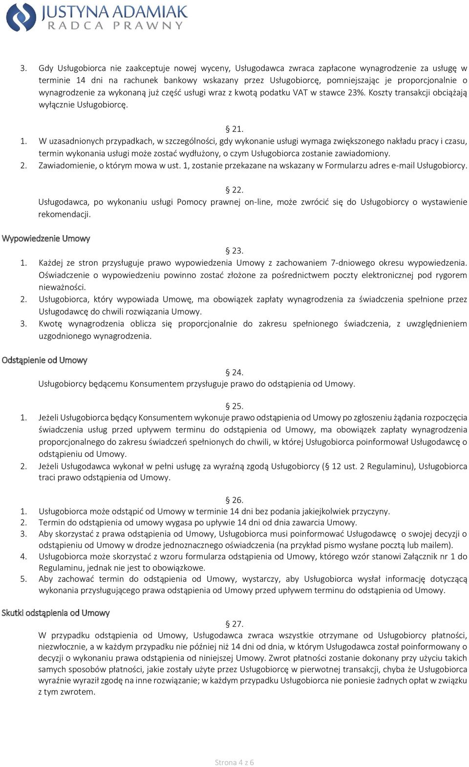 W uzasadnionych przypadkach, w szczególności, gdy wykonanie usługi wymaga zwiększonego nakładu pracy i czasu, termin wykonania usługi może zostać wydłużony, o czym Usługobiorca zostanie zawiadomiony.