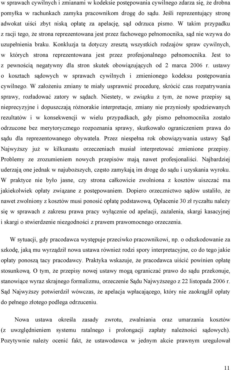 W takim przypadku z racji tego, e strona reprezentowana jest przez fachowego pe nomocnika, s d nie wzywa do uzupe nienia braku.