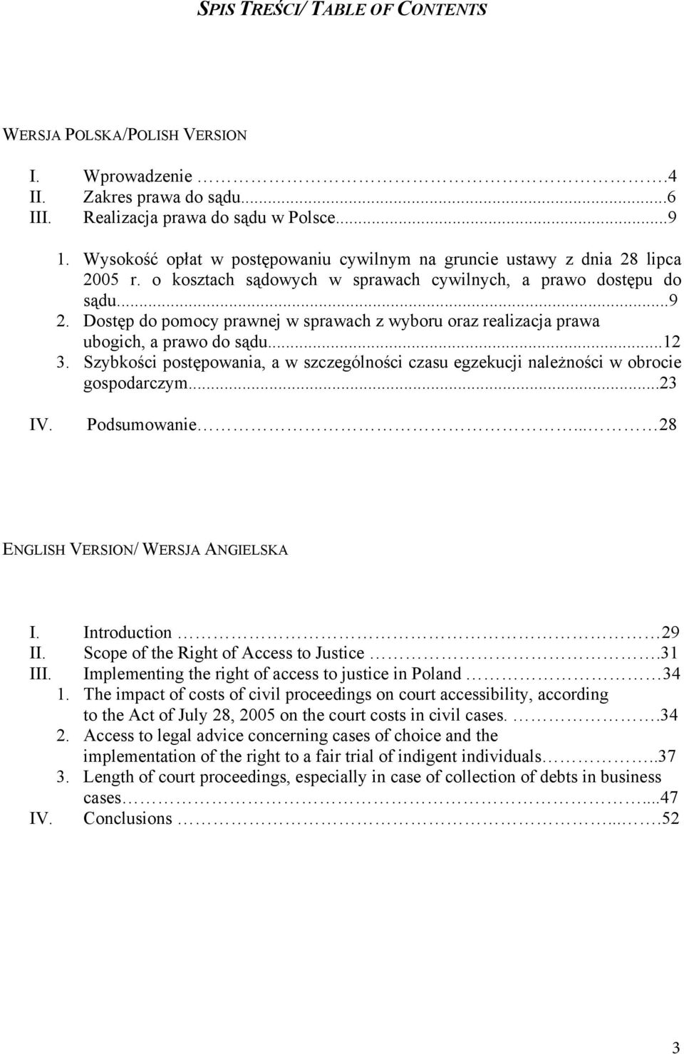 Dost p do pomocy prawnej w sprawach z wyboru oraz realizacja prawa ubogich, a prawo do s du...12 3. Szybko ci post powania, a w szczególno ci czasu egzekucji nale no ci w obrocie gospodarczym...23 IV.
