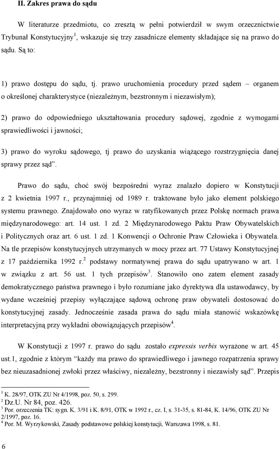 prawo uruchomienia procedury przed s dem organem o okre lonej charakterystyce (niezale nym, bezstronnym i niezawis ym); 2) prawo do odpowiedniego ukszta towania procedury s dowej, zgodnie z wymogami