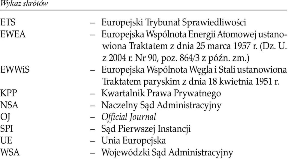 ) Europejska Wspólnota Węgla i Stali ustanowiona Traktatem paryskim z dnia 18 kwietnia 1951 r.