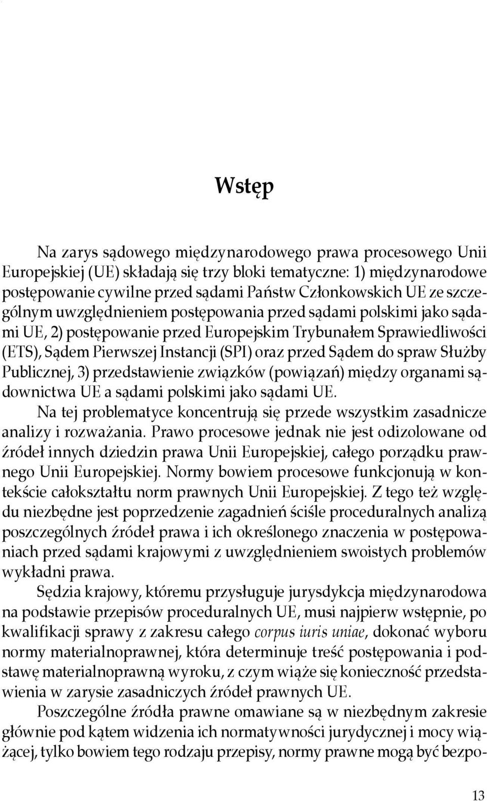 oraz przed Sądem do spraw Służby Publicznej, 3) przedstawienie związków (powiązań) między organami sądownictwa UE a sądami polskimi jako sądami UE.