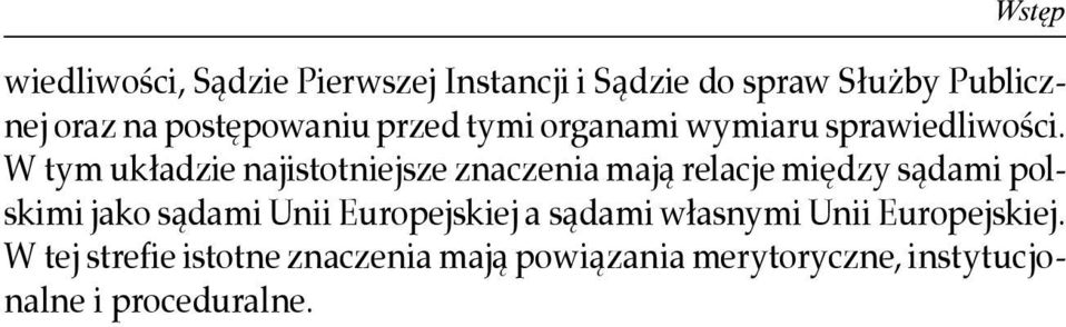 W tym układzie najistotniejsze znaczenia mają relacje między sądami polskimi jako sądami Unii