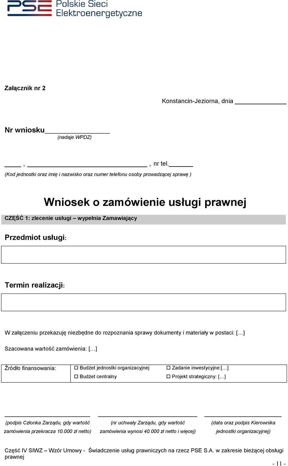 realizacji: W załączeniu przekazuję niezbędne do rozpoznania sprawy dokumenty i materiały w postaci: [ ] Szacowana wartość zamówienia: [ ] Źródło finansowania: Budżet jednostki