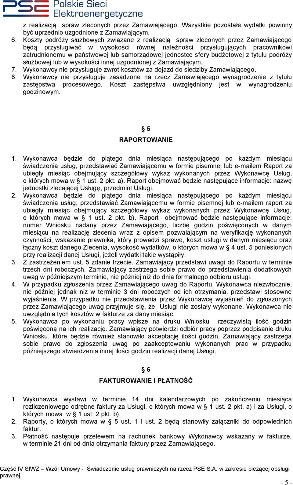 samorządowej jednostce sfery budżetowej z tytułu podróży służbowej lub w wysokości innej uzgodnionej z Zamawiającym. 7. Wykonawcy nie przysługuje zwrot kosztów za dojazd do siedziby Zamawiającego. 8.