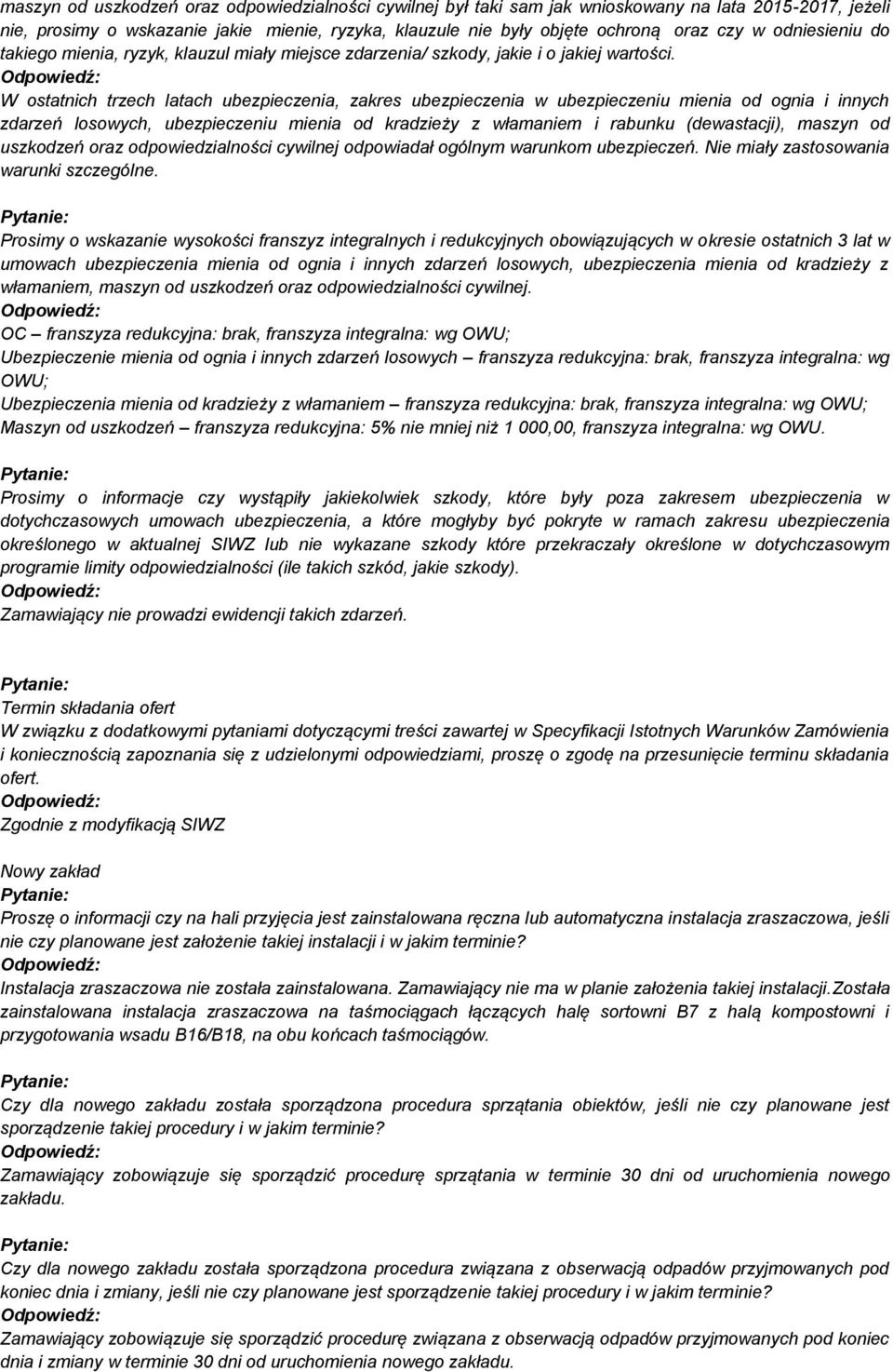 W ostatnich trzech latach ubezpieczenia, zakres ubezpieczenia w ubezpieczeniu mienia od ognia i innych zdarzeń losowych, ubezpieczeniu mienia od kradzieży z włamaniem i rabunku (dewastacji), maszyn