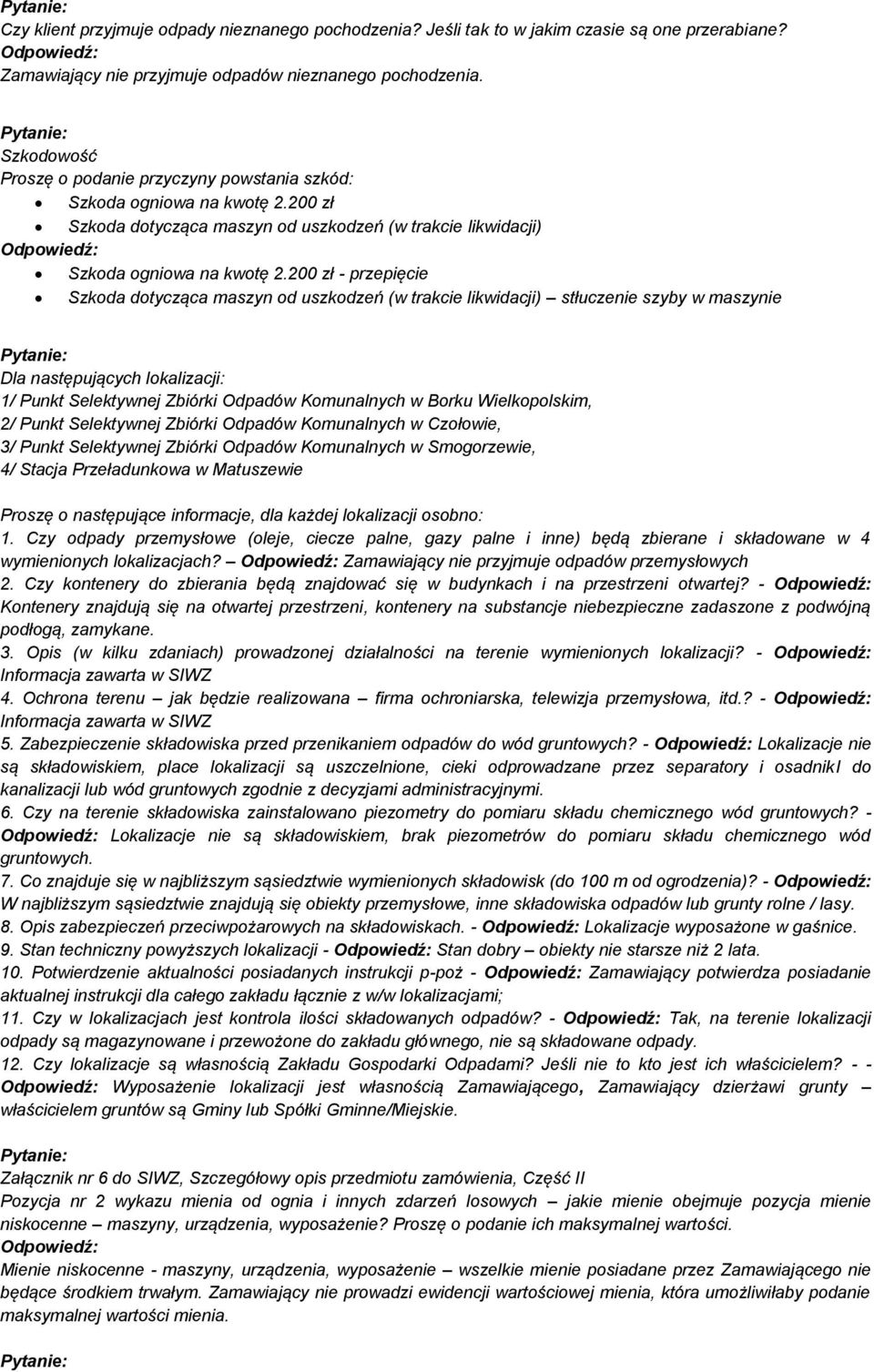 200 zł - przepięcie Szkoda dotycząca maszyn od uszkodzeń (w trakcie likwidacji) stłuczenie szyby w maszynie Dla następujących lokalizacji: 1/ Punkt Selektywnej Zbiórki Odpadów Komunalnych w Borku