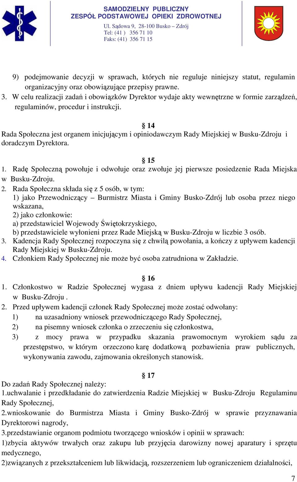 14 Rada Społeczna jest organem inicjującym i opiniodawczym Rady Miejskiej w Busku-Zdroju i doradczym Dyrektora. 15 1.